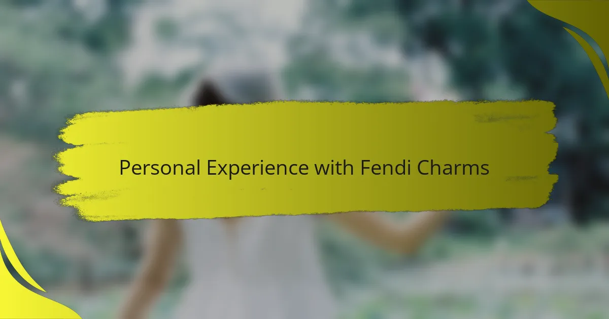 Personal Experience with Fendi Charms