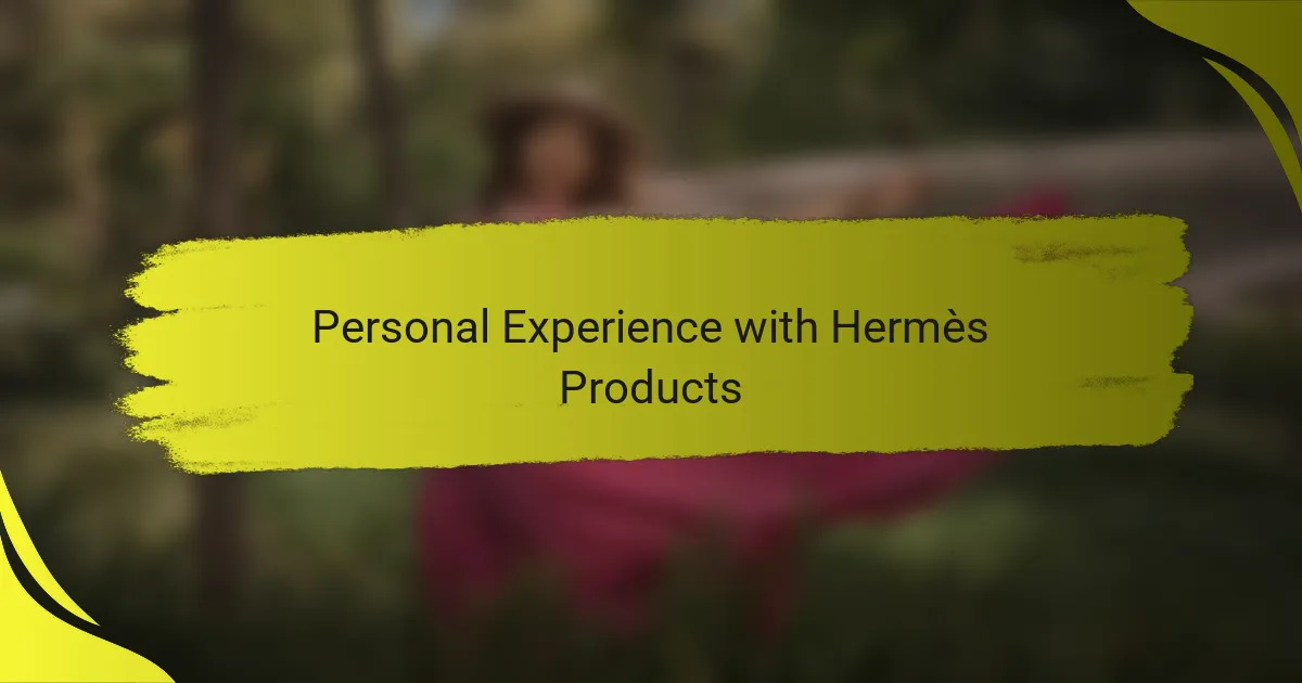 Personal Experience with Hermès Products