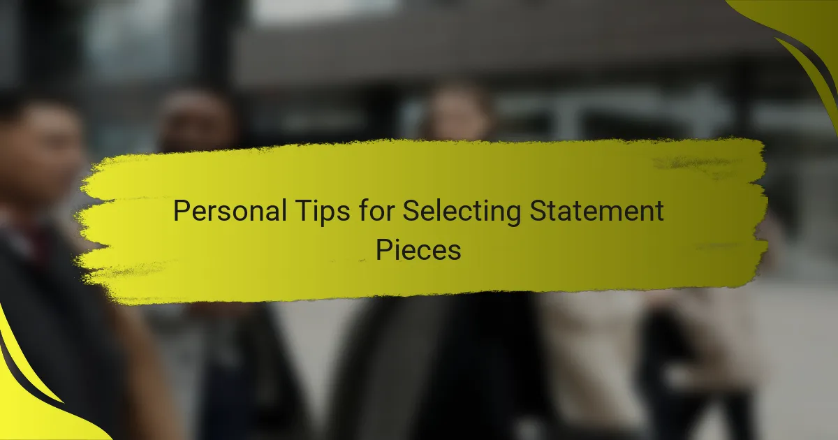 Personal Tips for Selecting Statement Pieces
