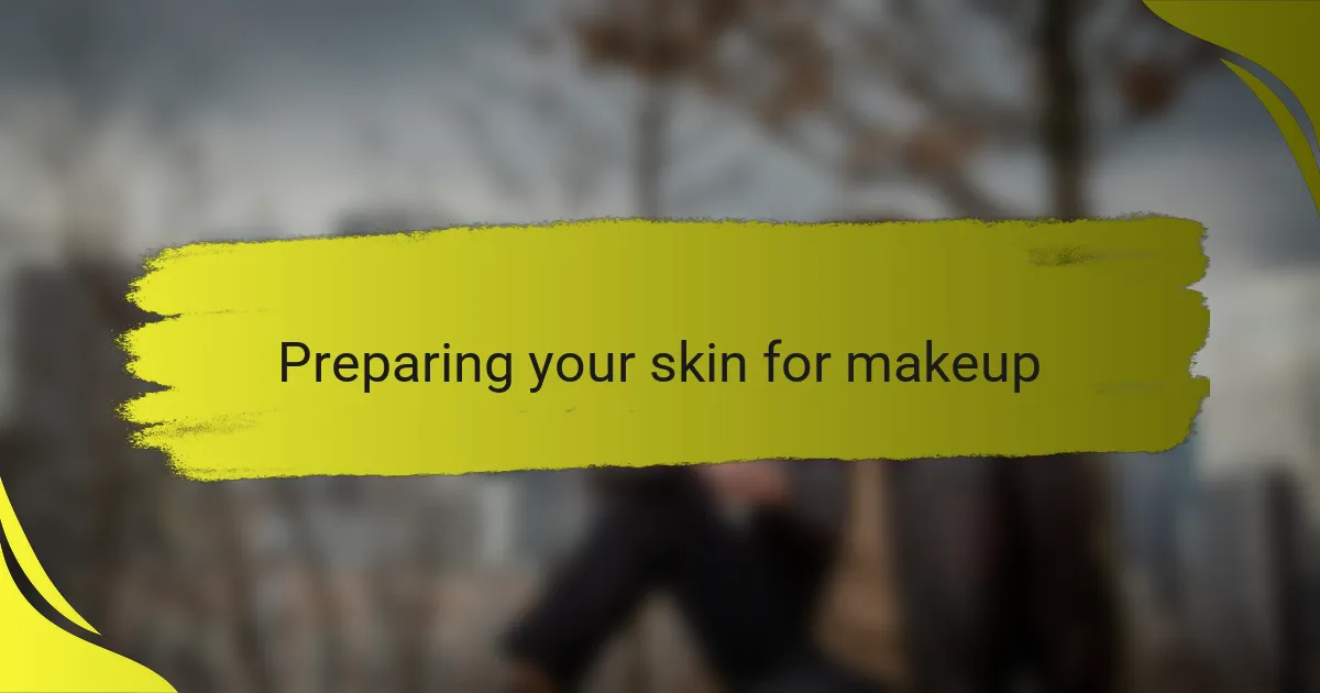 Preparing your skin for makeup