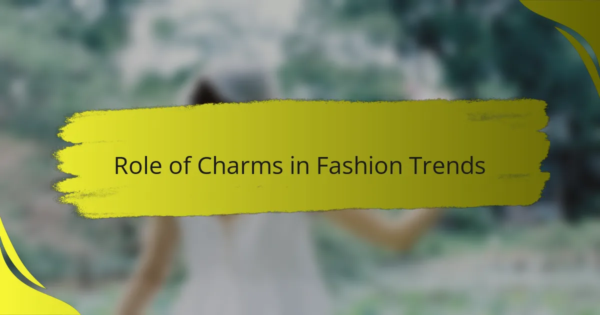 Role of Charms in Fashion Trends