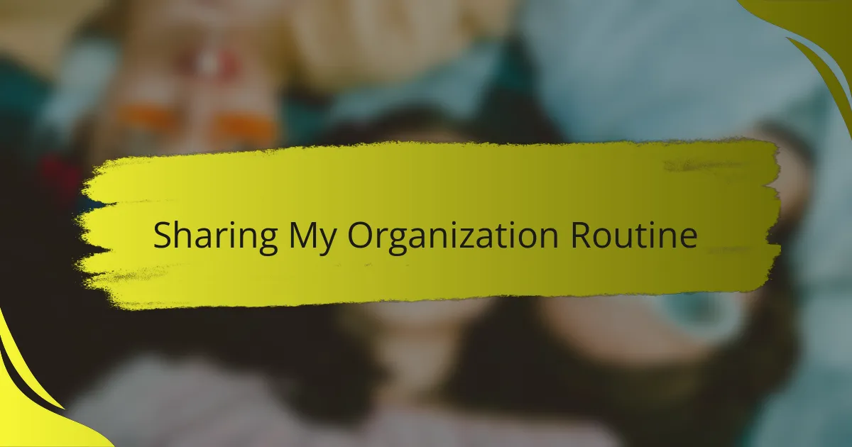 Sharing My Organization Routine
