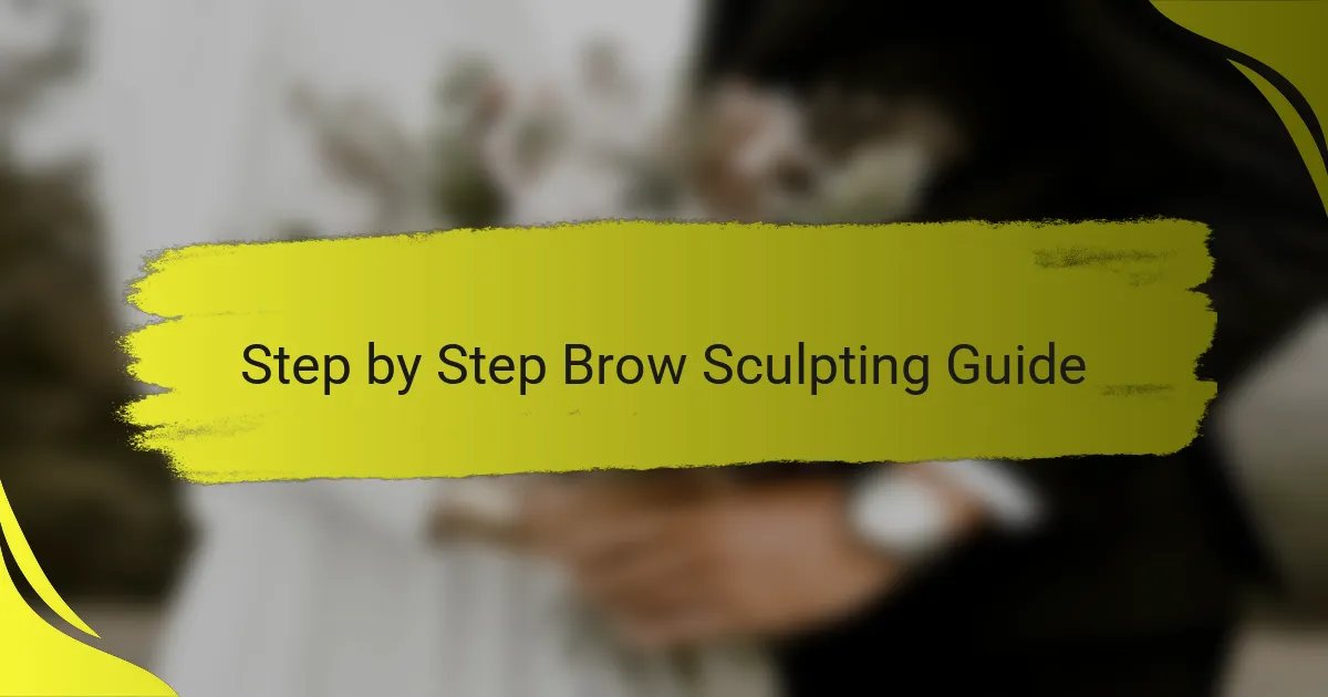 Step by Step Brow Sculpting Guide