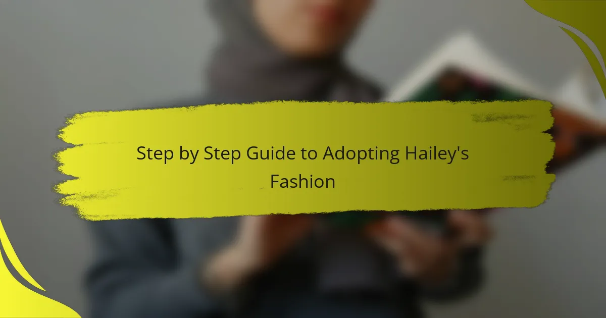 Step by Step Guide to Adopting Hailey's Fashion