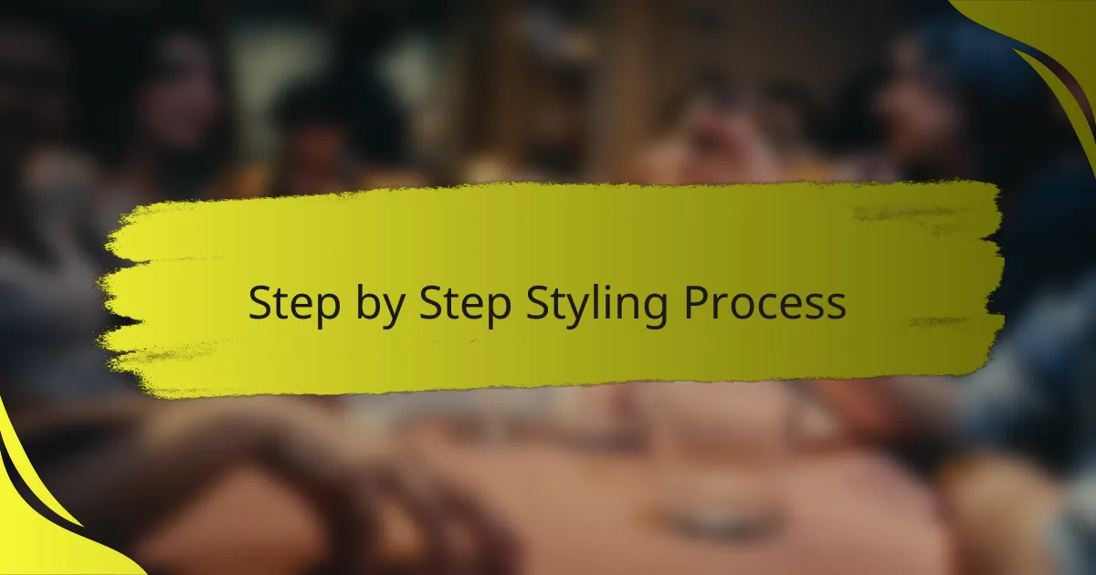 Step by Step Styling Process
