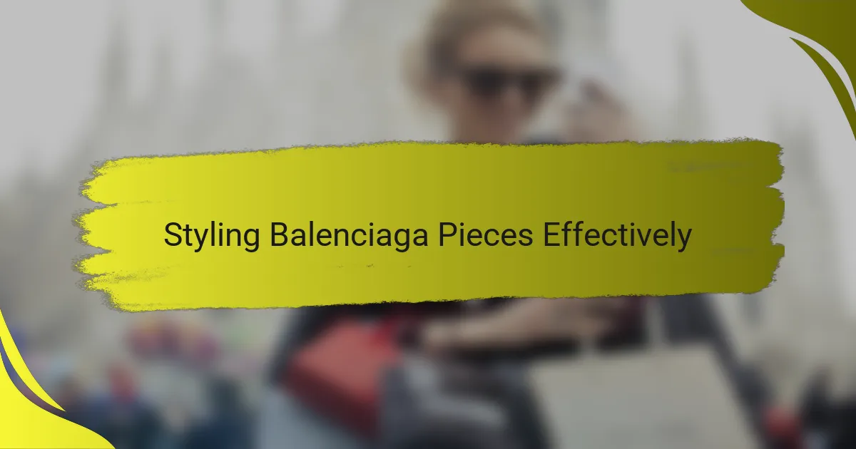 Styling Balenciaga Pieces Effectively