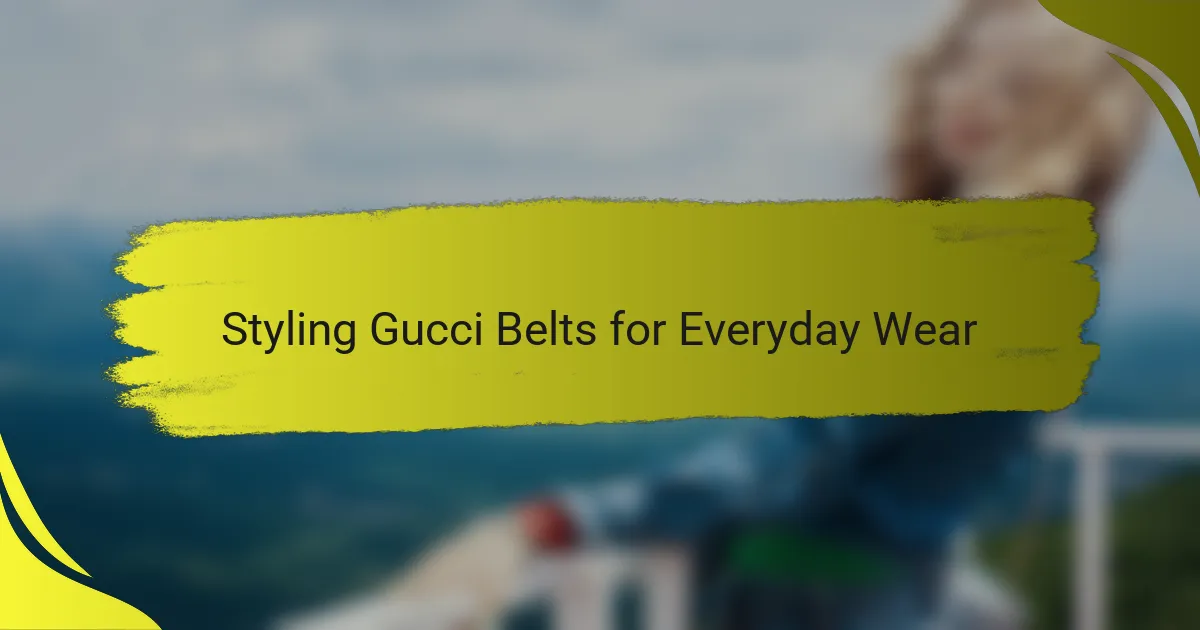 Styling Gucci Belts for Everyday Wear