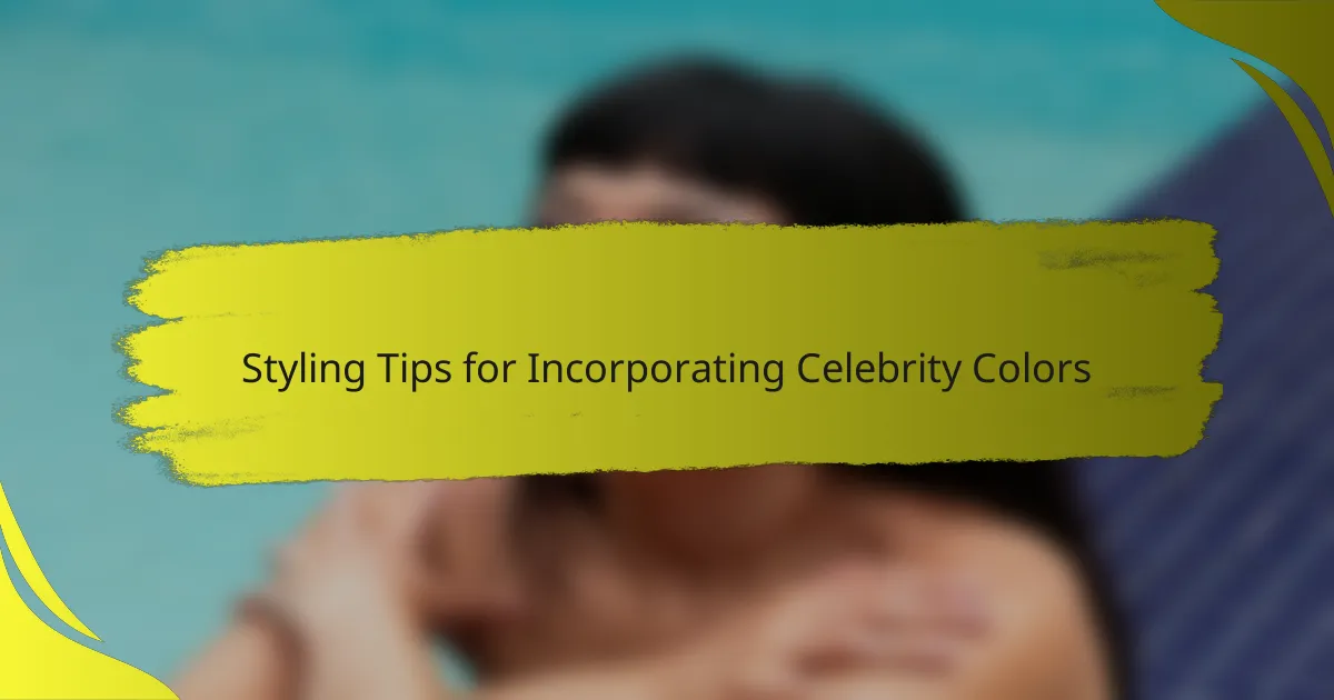 Styling Tips for Incorporating Celebrity Colors