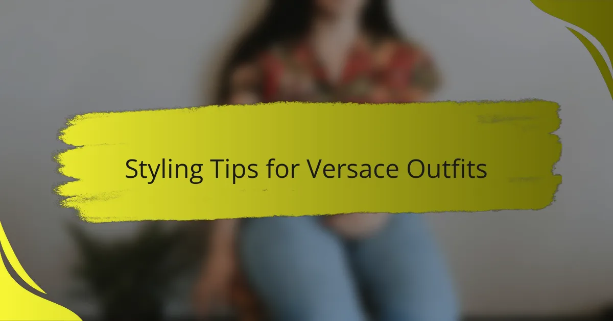Styling Tips for Versace Outfits