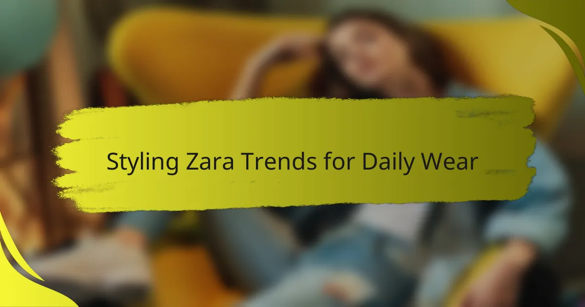 Styling Zara Trends for Daily Wear