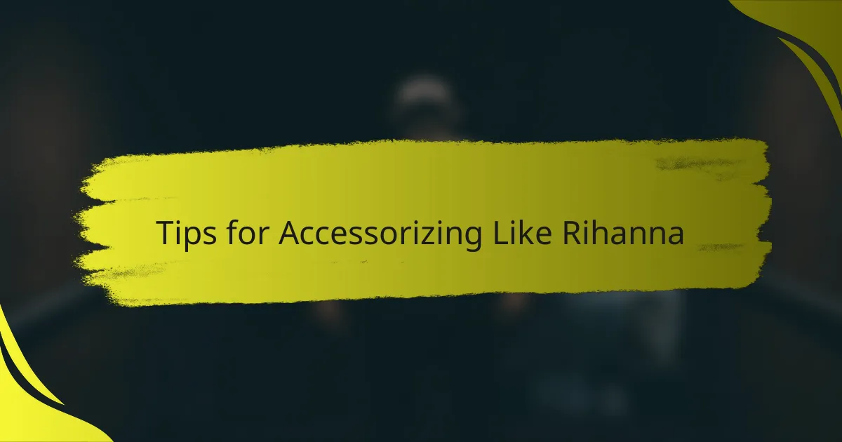 Tips for Accessorizing Like Rihanna