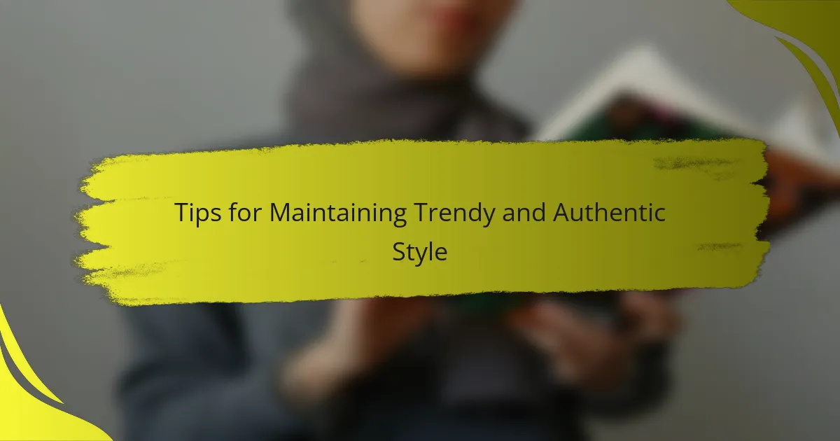 Tips for Maintaining Trendy and Authentic Style