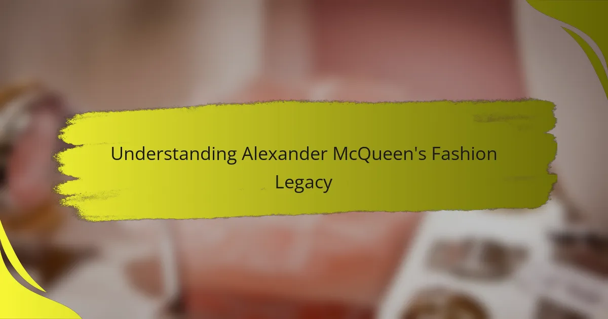 Understanding Alexander McQueen's Fashion Legacy