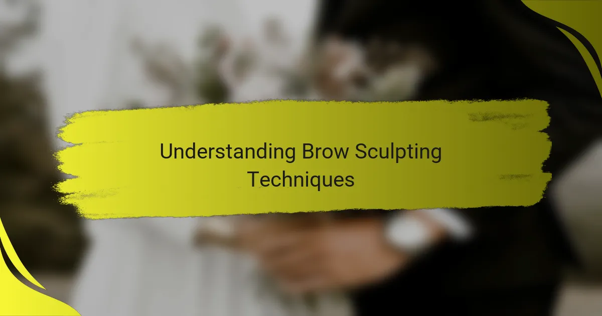 Understanding Brow Sculpting Techniques