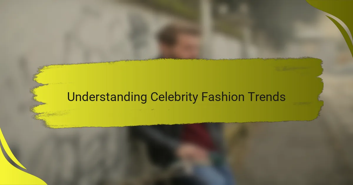 Understanding Celebrity Fashion Trends