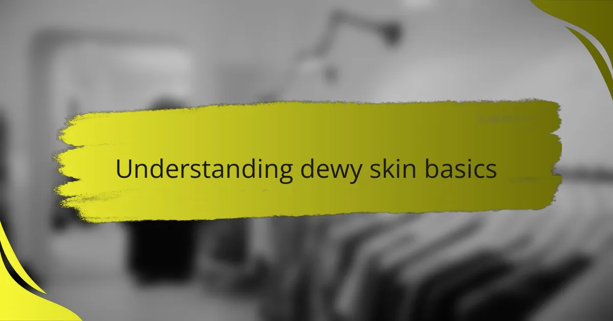 Understanding dewy skin basics