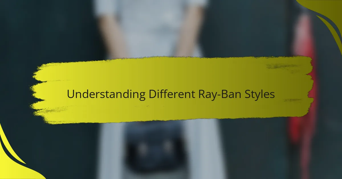 Understanding Different Ray-Ban Styles