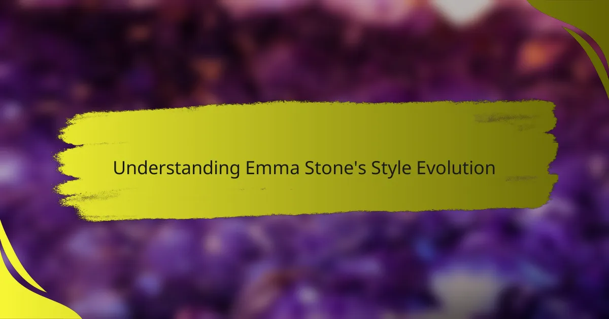 Understanding Emma Stone's Style Evolution