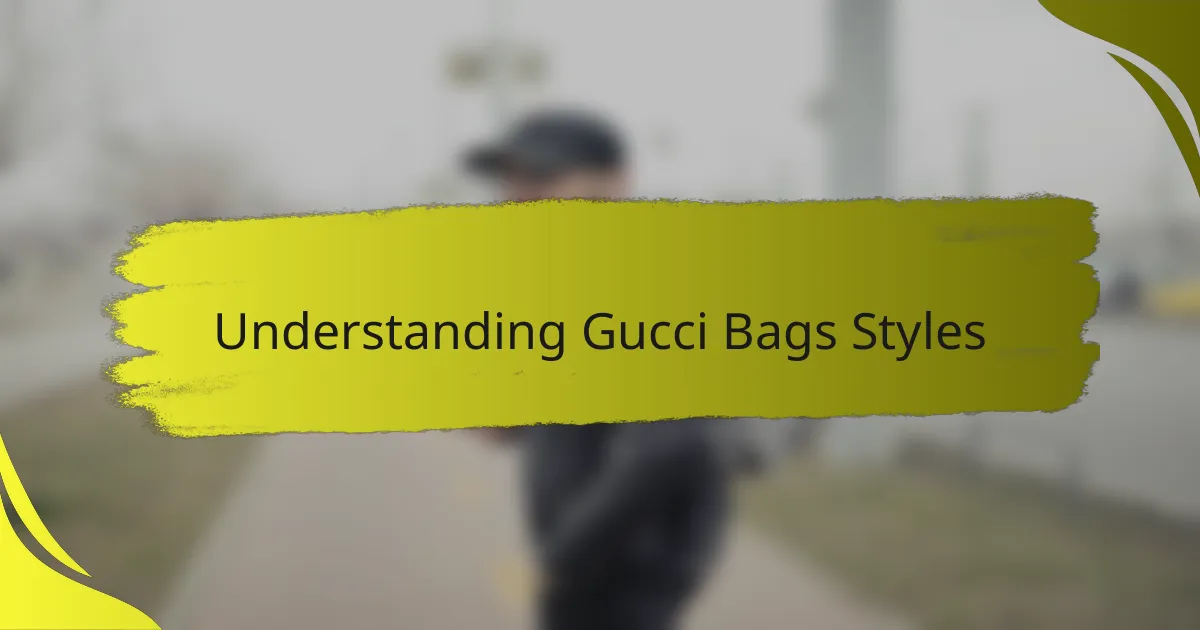 Understanding Gucci Bags Styles