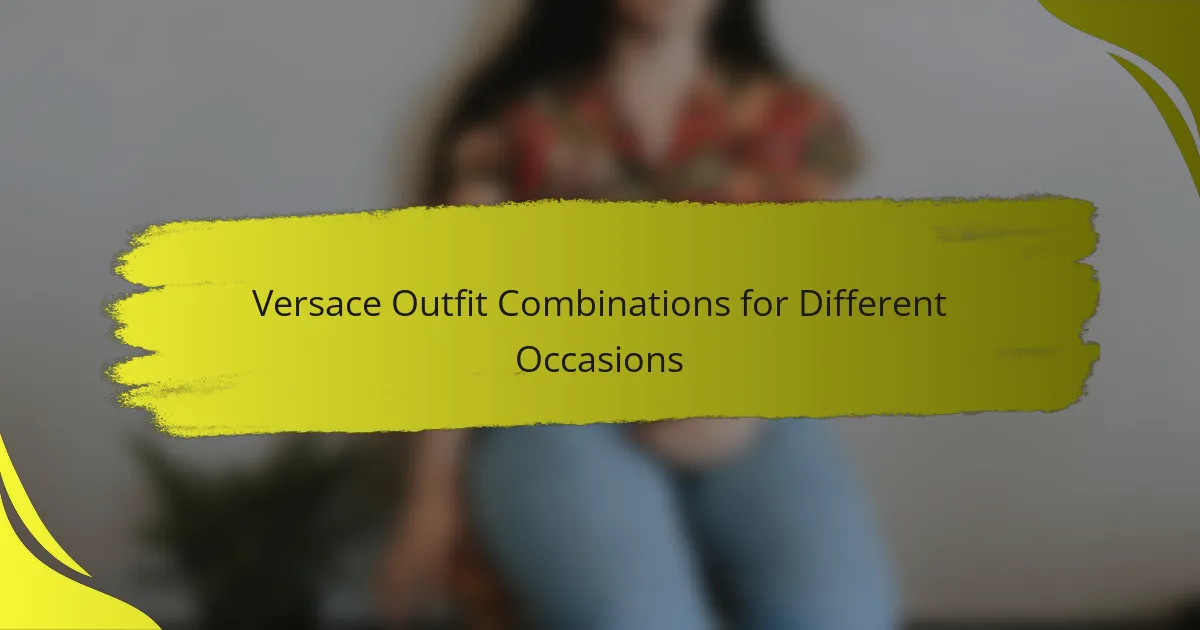 Versace Outfit Combinations for Different Occasions