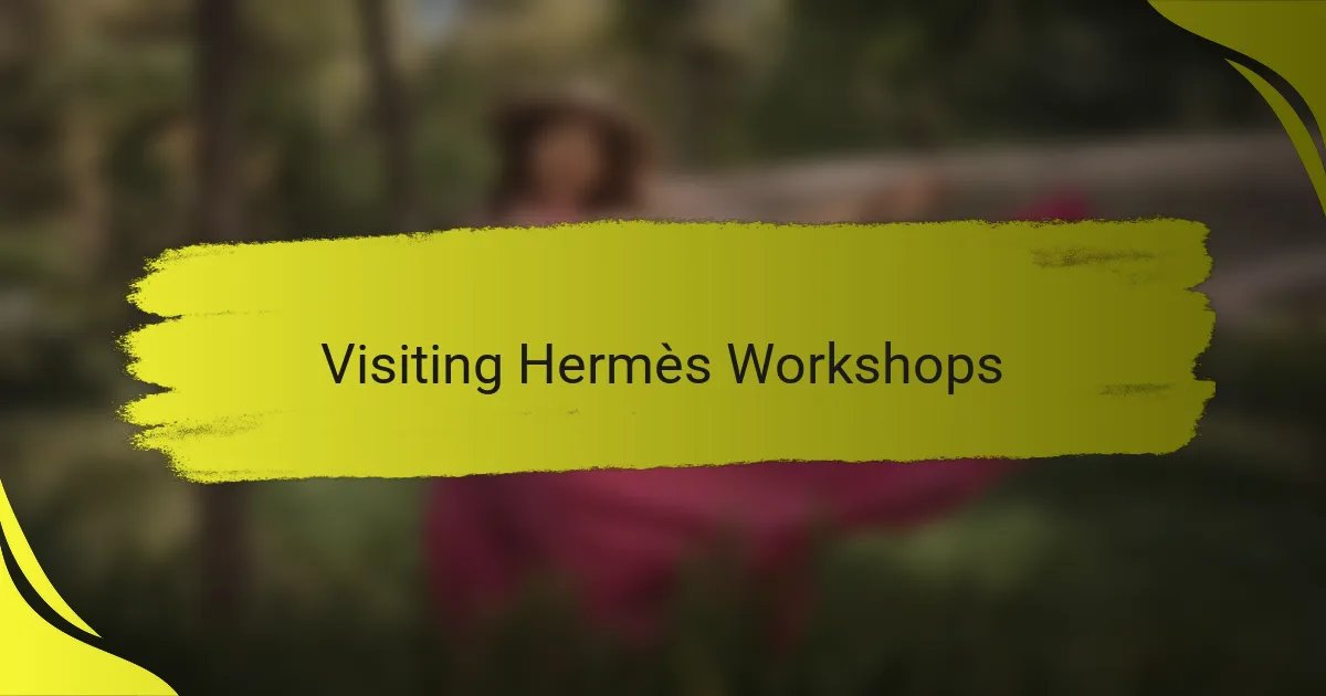 Visiting Hermès Workshops